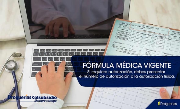 Fórmula médica vigente Si requiere autorización, debes presentar el número de autorización o la autorización física.